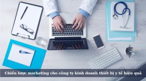Chiến lược marketing cho công ty thiết bị y tế hiệu quả