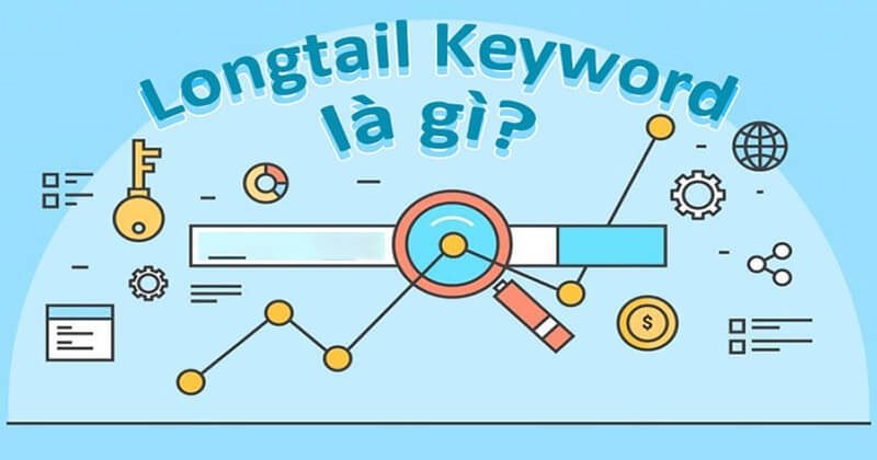 Long-tail Keywords là gì? Cách dùng từ khóa đuôi dài hiệu quả cho SEO