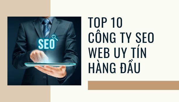 Top 10 công ty SEO web uy tín hàng đầu Việt Nam