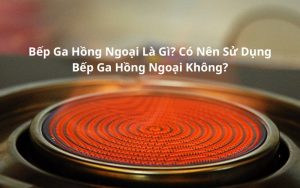 bếp ga hồng ngoại là gì