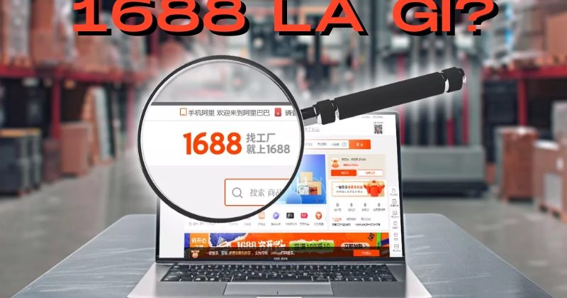 1688 Là Gì? Ưu – Nhược Điểm Khi Order Hàng Trung Quốc Trên 1688